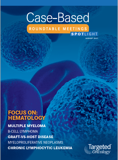 Case-Based Roundtable Meetings Spotlight August 2021: Hematologic Malignancies